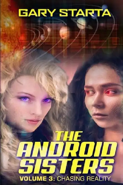 The Android Sisters Volume 3: Chasing Reality by Gary Starta