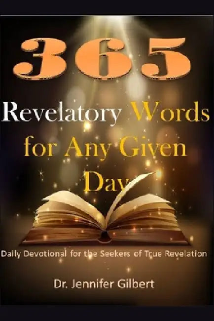 365 Revelatory Words For Any Given Day: Daily Devotional For The Seekers of True Revelation by Jennifer Gilbert
