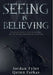 Seeing Is Believing: Unbelievable Encounters of an Extraordinary Nature by Jordan Tyler Quinn Farkas