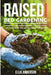 Raised Bed Gardening for Beginners: How to Grow Healthy Organic Vegetables in an Urban Context, with Useful Tips and Tricks, and Ideas to Make It Beau by Ellie Anderson