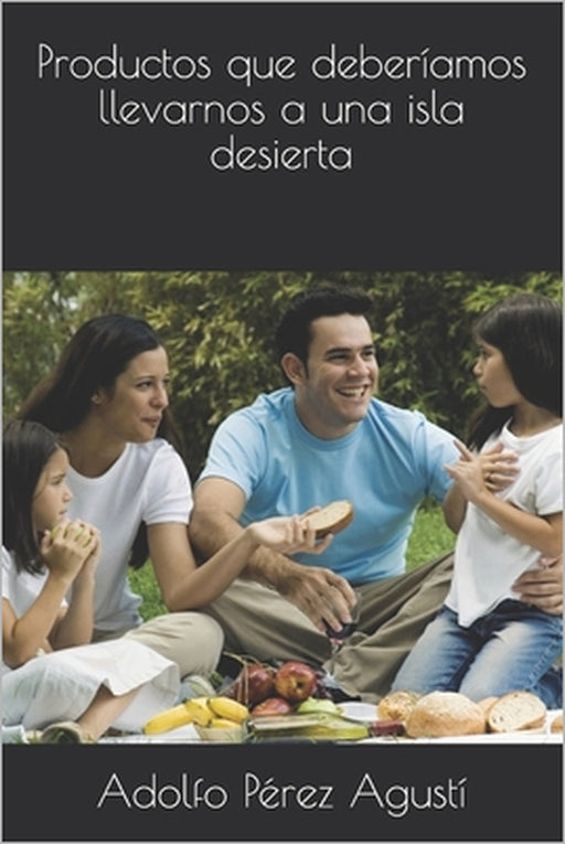 Productos que deberíamos llevarnos a una isla desierta by Adolfo Pérez Agustí