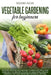 Vegetable Gardening for Beginners: Discover the high yield method to grow vegetables and herbs with the winning systems of: large rows, organic garden by Richard Batar