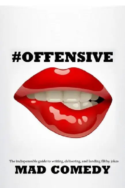 #Offensive: The Indispensible Guide to Writing, Delivering, and Landing Truly #Offensive Jokes by Mad Comedy