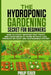 The Hydroponic Gardening Secret for Beginners: How to start growing fast fruits and vegetables at home without soil through an easy and sustainable sy by Philip Texier