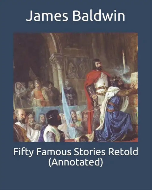 Fifty Famous Stories Retold (Annotated) by Baldwin, James