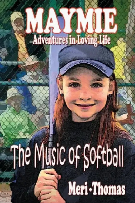 MAYMIE - Adventures in Loving Life: The Music of Softball by Meri Thomas