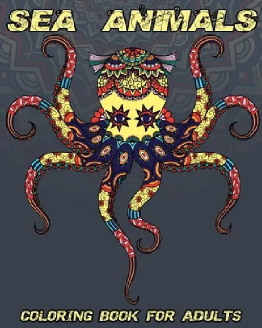 Sea Animals: Coloring Book For Adults Beautiful and Relaxing Colouring Book For Ocean Animals Lovers 72 Stress Relieving Designs Of by Mezzo Zentangle Designs