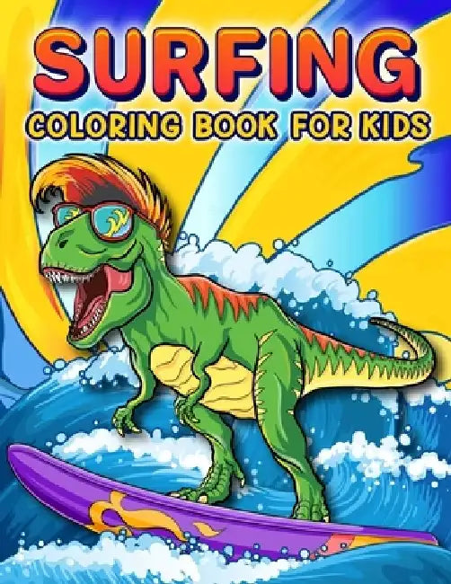 Surfing Coloring Book: A Funny Surfing Coloring Book For Kids And Toddlers Who Love Surfing, 50 illustrations to color featuring Funny and cute animal by Magical Paradise