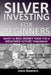 Silver Investing For Beginners: Invest In Real Money Today For A Wealthier Future Tomorrow by John Roberts