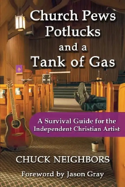 Church Pews, Potlucks, and a Tank of Gas: A Survival Guide for the Independent Christian Artist by Jason Gray