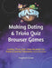 Making Dating & Quiz Trivia Browser Games: Creating "Trivia Quiz" Game Mechanics for Phaser.js Gaming Frameworks v3.x.x & v2.x.x by Stephen Gose