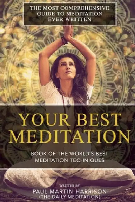 Your Best Meditation: Book of the World's Best Meditation Techniques by Paul Harrison
