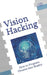 Vision Hacking: How to Program Dreams into Reality by T. Loughran