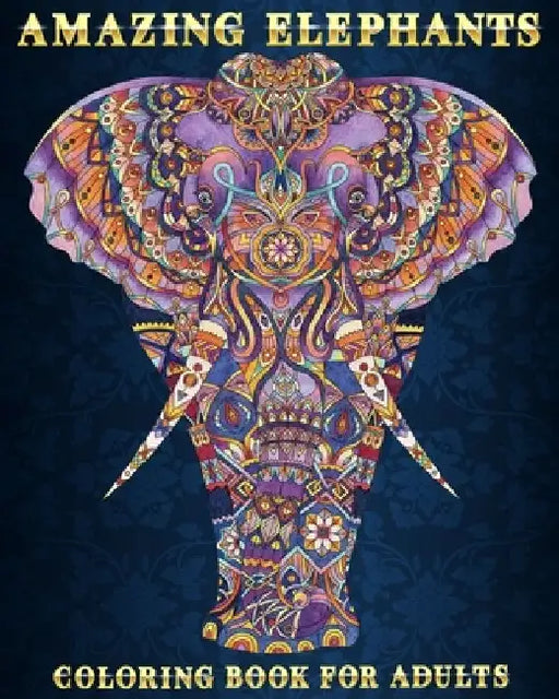 Amazing Elephants: Coloring Book For Adults 51 Stress Relieving Designs Beautiful and Relaxing Colouring Book For Elephant Lovers by Mezzo Zentangle Designs