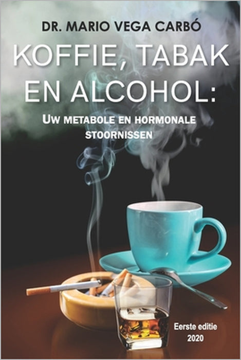 Koffie, Tabak En Alcohol: Zijn Metabole En Hormonale Stoornissen by Mario Vega Carbó