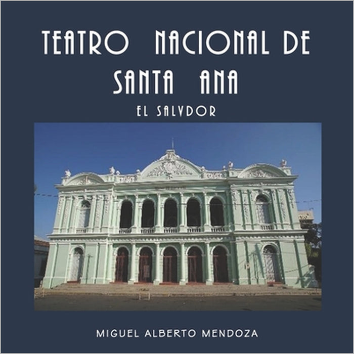 Teatro Nacional de Santa Ana El Salvador by Miguel Alberto Mendoza Guzmán, Miguel Alberto Mendoza Guzmán