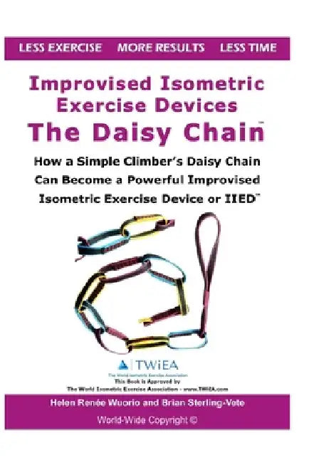 Improvised Isometric Exercise Devices - The Daisy Chain: How a Simple Climber's Daisy Chain Can Become a Powerful Improvised Isometric Exercise Device by Helen Renee Wuorio