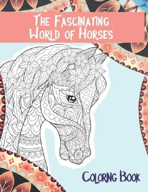 The Fascinating World of Horses - Coloring Book by Ellison Workman