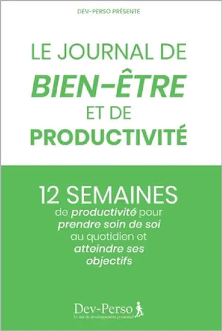 Journal de Bien-Être et de Productivité: 12 Semaines de Productivité pour Prendre Soin de Soi et Atteindre Ses Objectifs (Journal de Bien-Être): Journ by Le Site de Développement Personnel, Dev