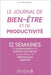 Journal de Bien Etre et de Productivité: 12 semaines de productivité pour prendre soin de soi et atteindre ses objectifs: Journal élégant et agréable by Dev Le Site de Développement Personnel