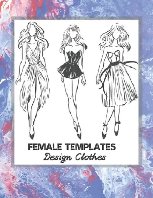 Female Templates Design Clothes: Incredible Drawing Illustration 450 Large Shapes to Create Your Own Designs and Building new Styles. Perfect Fashion by Professional Sketching