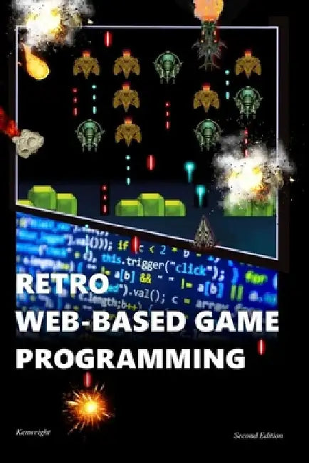 Retro Web-Based Game Programming: Second Edition by Kenwright
