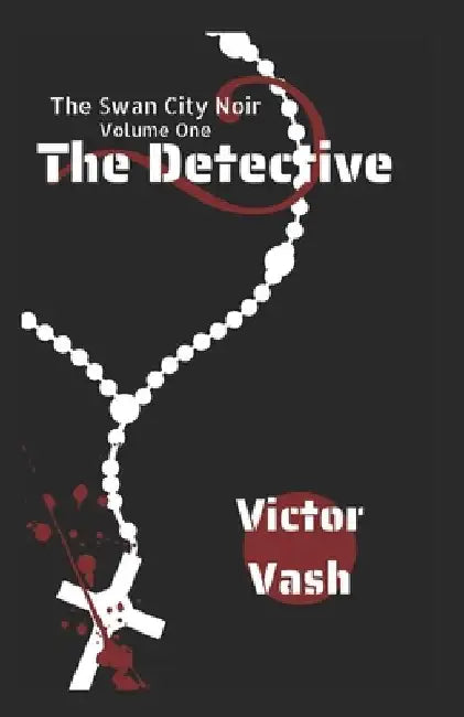 The Detective: The Swan City Noir - Volume 1 by Victor Vash