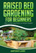 Raised Bed Gardening for Beginners: How to Start and Grow an Urban Garden, Everything You Need a to Grow Healthy Organic Vegetables the Easy Way! by Antony Land