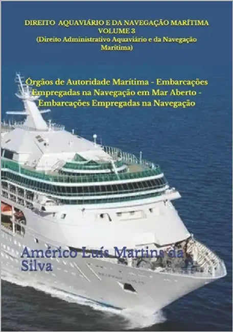 Direito Aquaviário e da Navegação Marítima - Volume 3 (Direito Administrativo Aquaviário e da Navegação Marítima): Órgãos de Autoridade Marítima - Emb by Da Silva, Américo Luís Martins
