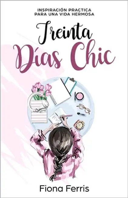 Treinta Días Chic: Inspiración practica para una vida hermosa by Herrera, Armando