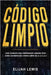 Código Limpio: Guía completa para principiantes Aprende todo sobre los reinos del código limpio de la A a la Z(Libro En Español/Spanish version) by Lewis, Elijah