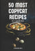 The 50 Most Copycat Recipes: Your Favorite Recipes Chinese For a Good Diet by Andrea Taveri
