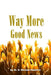 Way More Good News by D. Michael Hentrich