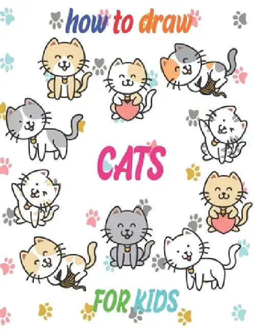 how to draw cats for kids: how to draw books for kids how to draw animals for kids Learn to Draw Cats & Kittens 121 page 8.5 x 0.3 x 11 inches by Children Art Publishing