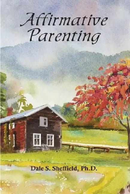 Affirmative Parenting by Dale Sheffield