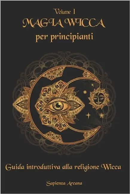 Magia Wicca per principianti: Guida introduttiva alla religione Wicca by Arcana, Sapienza