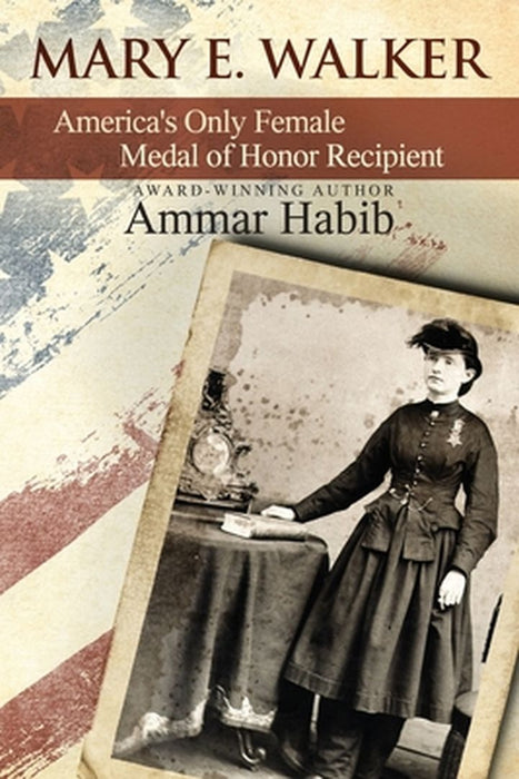 Mary Edwards Walker: America's Only Female Medal of Honor Recipient by Habib, Ammar