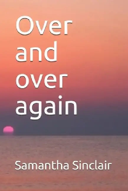 Over and over again by Samantha Sinclair