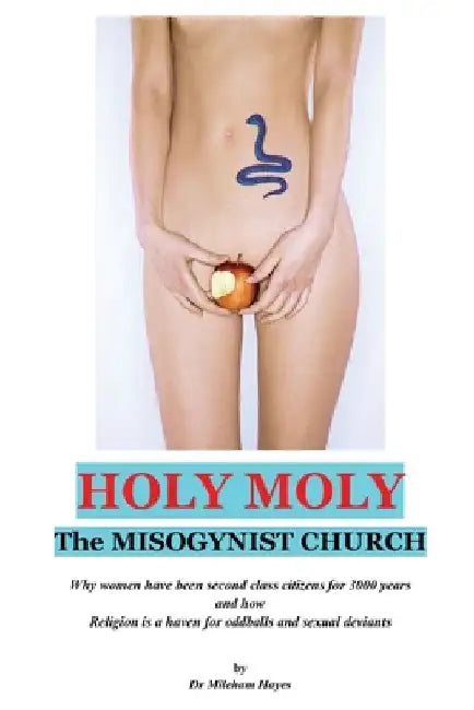 Holy Moly: The Misogynist Church by Mileham Hayes