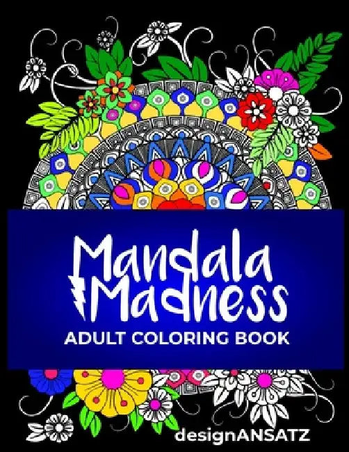Mandala Madness: Adult Coloring Book by Designansatz