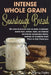 Intense Whole Grain Sourdough Bread: An easy-to-follow way to bake a healthy, flavor-rich, dense, dark, all-natural no-knead sourdough bread, inspired by Nancy Ogley