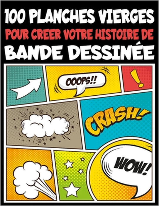 100 planches vierges pour créer votre histoire de Bande Dessinée: Pour vos Enfants, Ados & Adultes, Facile à rédiger vos bandes dessinées sur des supe by Les Fans de Bd Creative