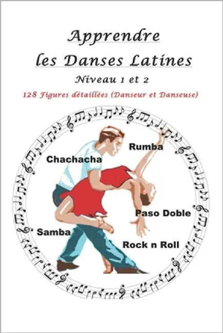 Apprendre les Danses Latines: Niveau 1 et 2: 128 Figures détaillées (Danseur et Danseuse) by Nottet, Charlotte