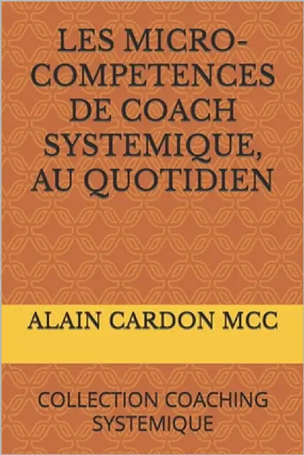 Les Micro-Competences de Coach Systemique, Au Quotidien: Collection Coaching Systemique by Cardon MCC, Alain