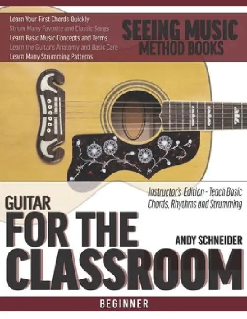 Guitar for the Classroom: Instructor's Edition - Teach Basic Chords, Rhythms and Strumming by Andy Schneider