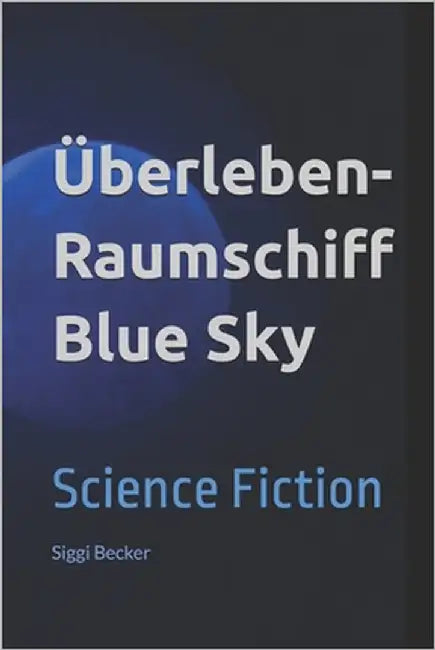 Überleben - Raumschiff Blue Sky: Science Fiction by Becker, Siggi