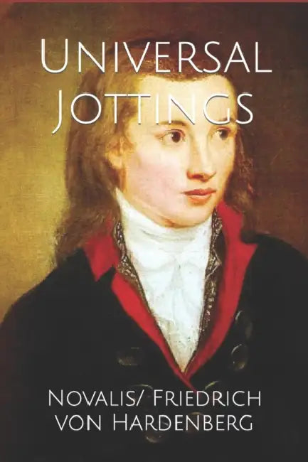 Universal Jottings by Frederick Amrine, Novalis/ Friedrich Von Hardenberg
