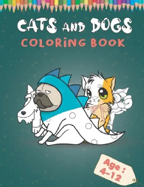 Cats and Dogs coloring book: Color Book with Black White Art for kids, this Coloring Book for Girls & Boys and All Kids Ages 4-12 with Over 45 Illu by F. B. Crystal