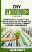 DIY Hydroponics: The Complete Step by Step Guide to Build Your Hydroponic Garden and Start Growing Vegetables, Fruits and Herbs with a by Jacob Stanley
