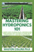Mastering Hydroponics 101: A Quick Start to Grow Fruits, Vegetables and Herbs Without Soil by Collins Ph. D., Waston